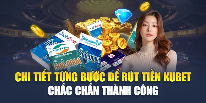 Chi tiết từng bước để rút tiền Kubet chắc chắn thành công
