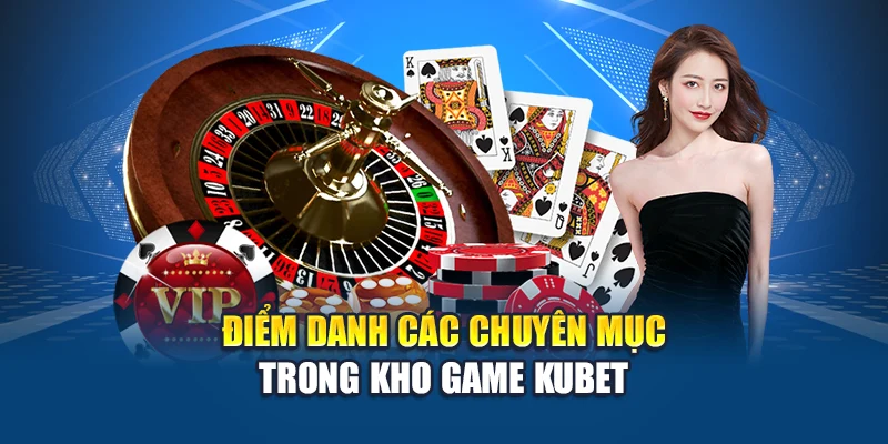 Điểm danh các chuyên mục trong kho game Kubet