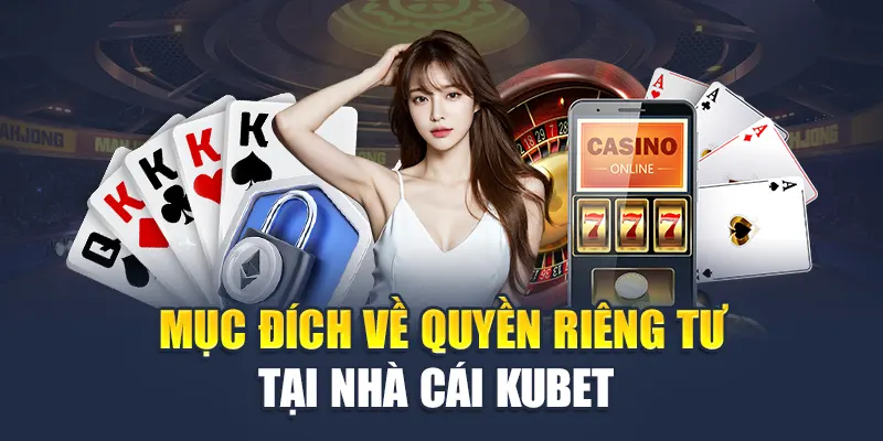 Mục đích về quyền riêng tư tại nhà cái Kubet