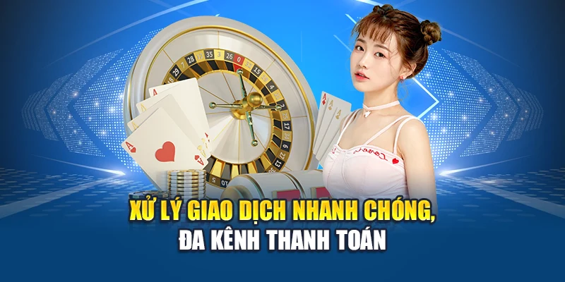 Xử lý giao dịch nhanh chóng, đa kênh thanh toán