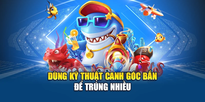 Dùng kỹ thuật canh góc bắn để trúng nhiều