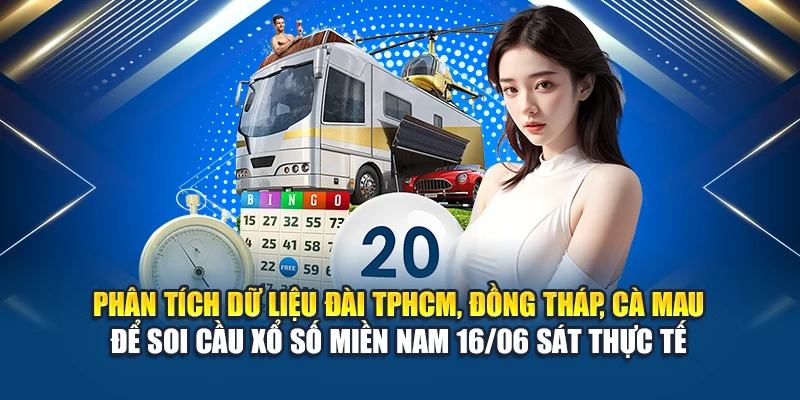  Phân tích dữ liệu đài TPHCM, Đồng Tháp, Cà Mau để soi cầu xổ số miền Nam 16/06 sát thực tế
