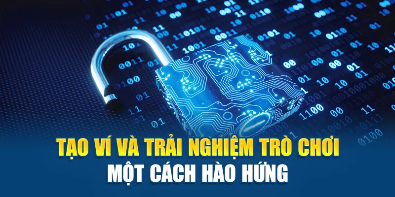 Tạo ví và trải nghiệm trò chơi một cách hào hứng