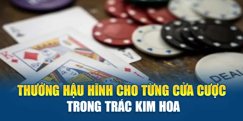 Thưởng hậu hĩnh cho từng cửa cược trong Trác Kim Hoa